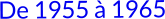 De 1955 à 1965